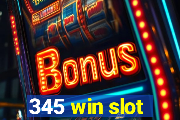 345 win slot